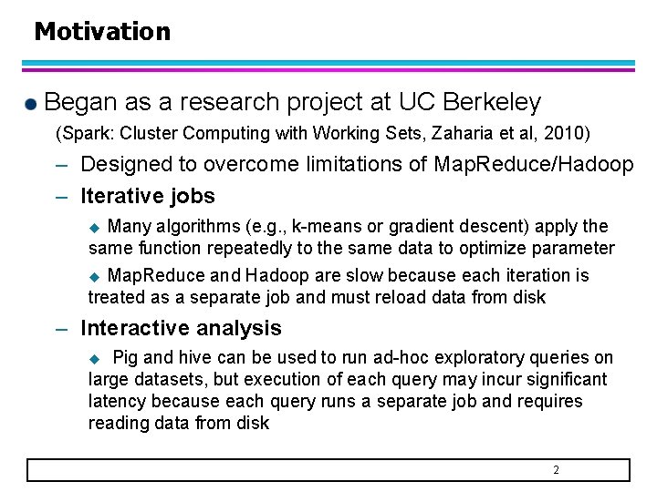 Motivation Began as a research project at UC Berkeley (Spark: Cluster Computing with Working Motivation Began as a research project at UC Berkeley (Spark: Cluster Computing with Working
