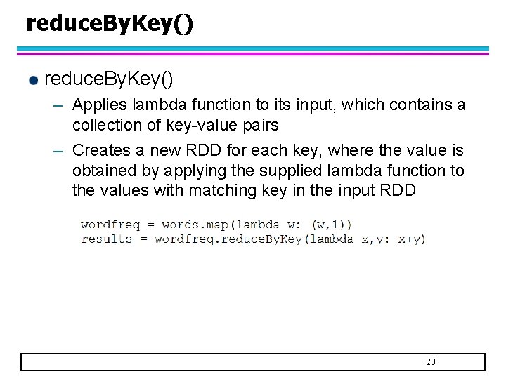 reduce. By. Key() – Applies lambda function to its input, which contains a collection reduce. By. Key() – Applies lambda function to its input, which contains a collection