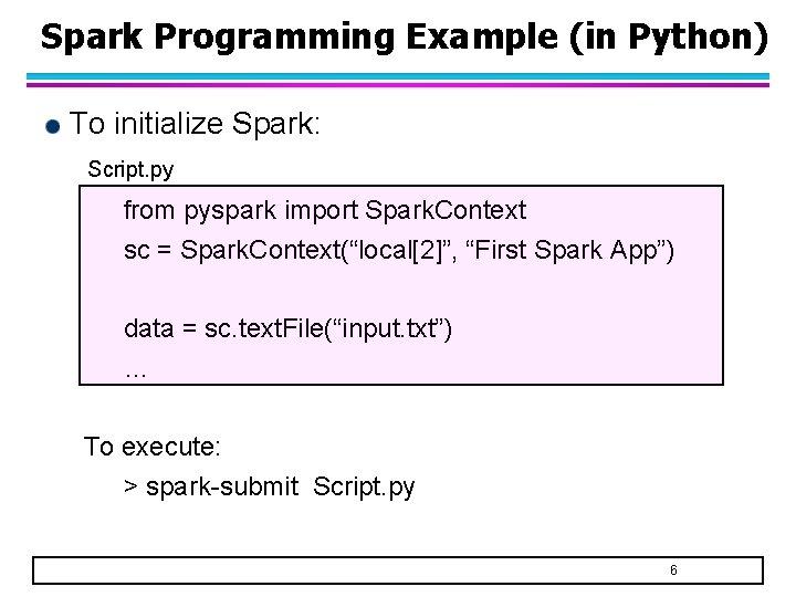 Spark Programming Example (in Python) To initialize Spark: Script. py from pyspark import Spark. Spark Programming Example (in Python) To initialize Spark: Script. py from pyspark import Spark.