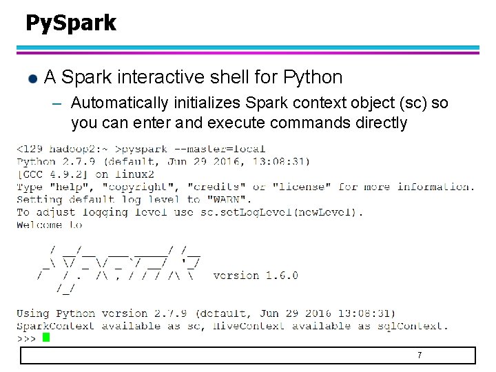 Py. Spark A Spark interactive shell for Python – Automatically initializes Spark context object Py. Spark A Spark interactive shell for Python – Automatically initializes Spark context object