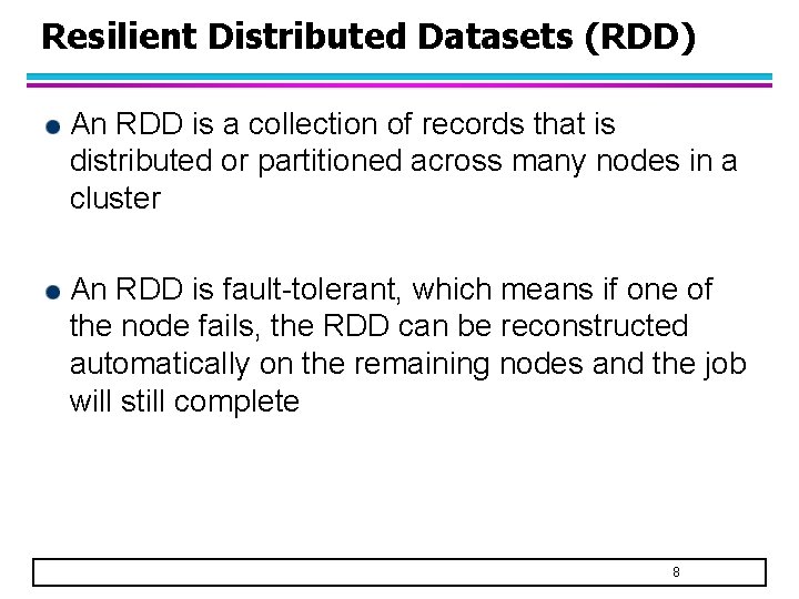 Resilient Distributed Datasets (RDD) An RDD is a collection of records that is distributed Resilient Distributed Datasets (RDD) An RDD is a collection of records that is distributed