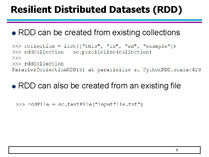 Resilient Distributed Datasets (RDD) RDD can be created from existing collections RDD can also Resilient Distributed Datasets (RDD) RDD can be created from existing collections RDD can also