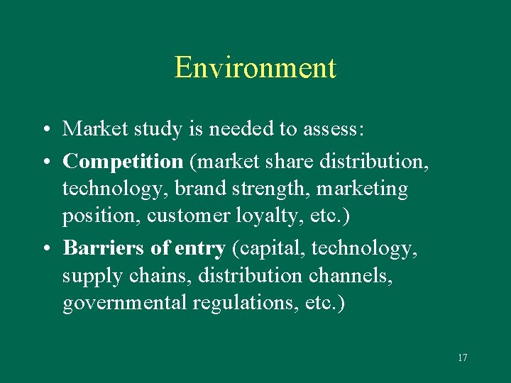 Environment • Market study is needed to assess: • Competition (market share distribution, technology,