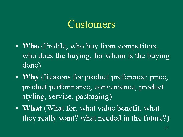 Customers • Who (Profile, who buy from competitors, who does the buying, for whom