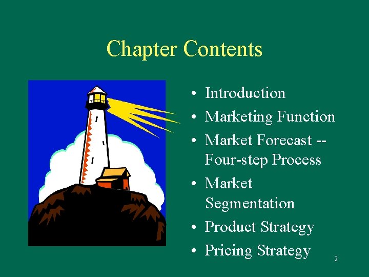Chapter Contents • Introduction • Marketing Function • Market Forecast -Four-step Process • Market