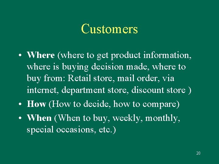 Customers • Where (where to get product information, where is buying decision made, where