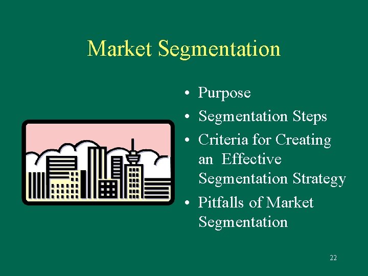Market Segmentation • Purpose • Segmentation Steps • Criteria for Creating an Effective Segmentation