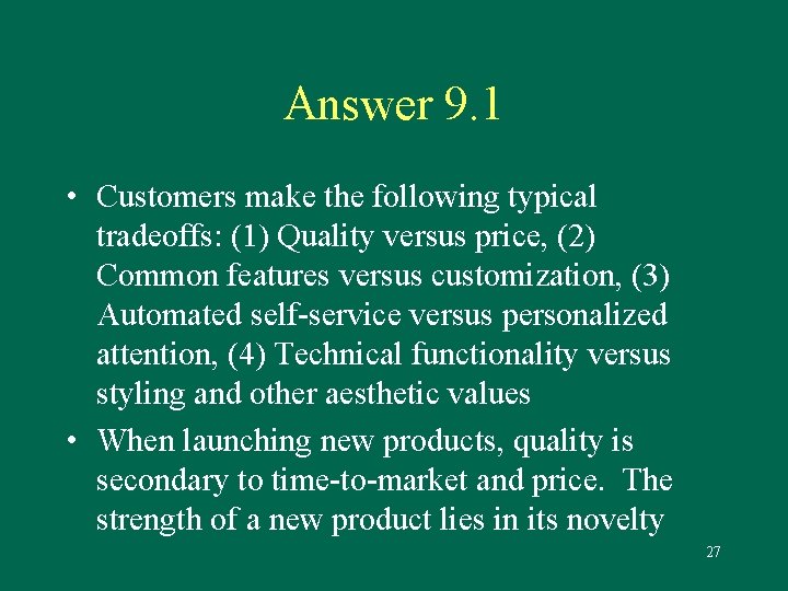 Answer 9. 1 • Customers make the following typical tradeoffs: (1) Quality versus price,