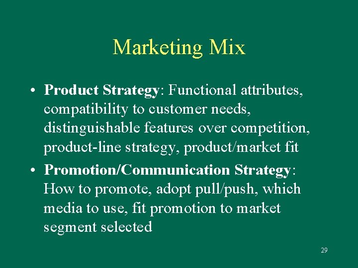 Marketing Mix • Product Strategy: Functional attributes, compatibility to customer needs, distinguishable features over