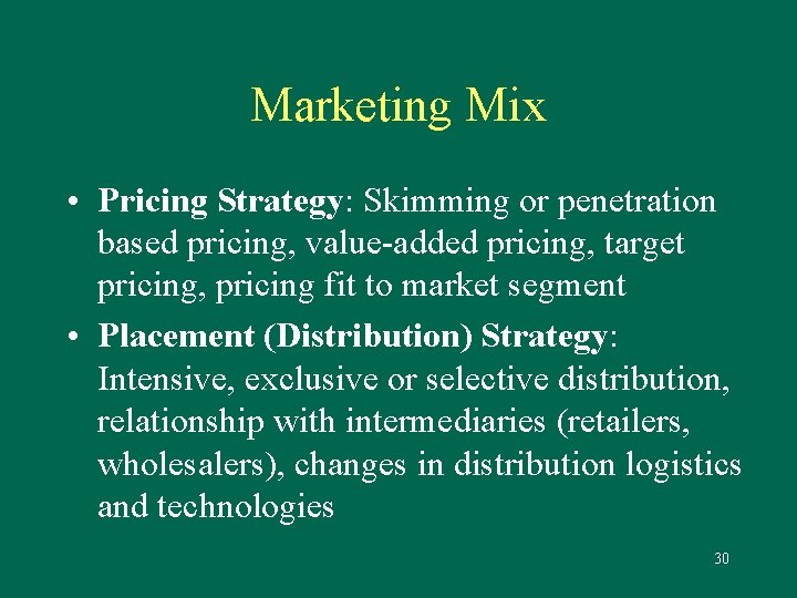 Marketing Mix • Pricing Strategy: Skimming or penetration based pricing, value-added pricing, target pricing,