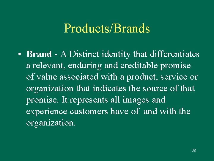 Products/Brands • Brand - A Distinct identity that differentiates a relevant, enduring and creditable