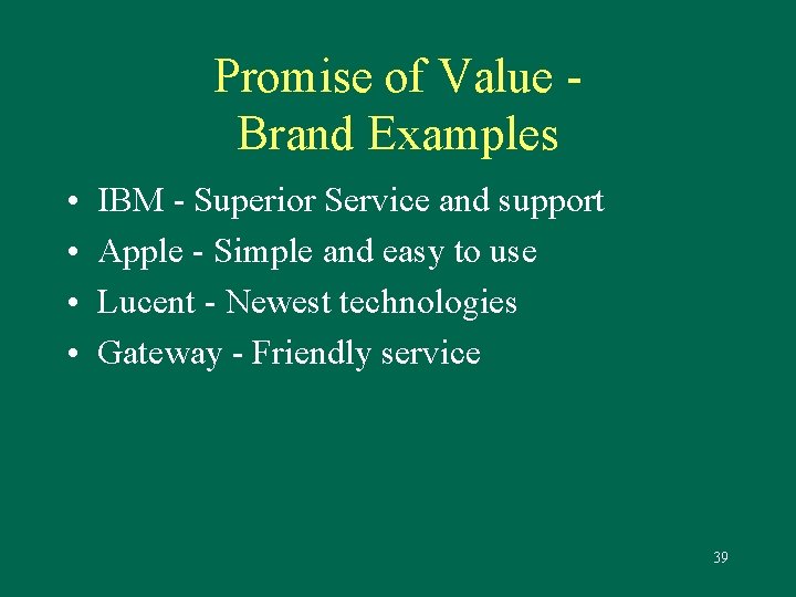 Promise of Value Brand Examples • • IBM - Superior Service and support Apple