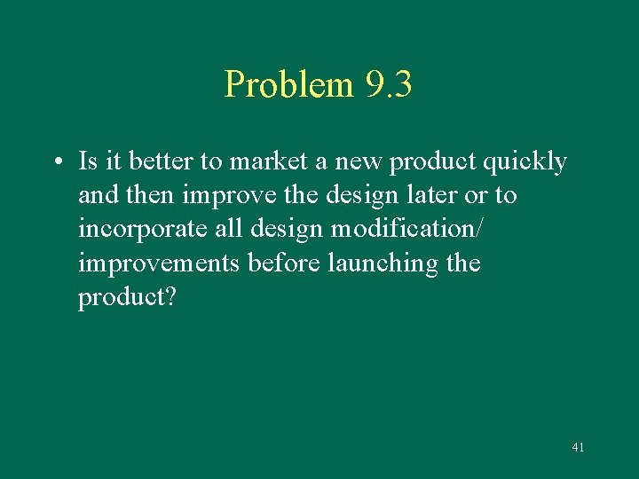 Problem 9. 3 • Is it better to market a new product quickly and
