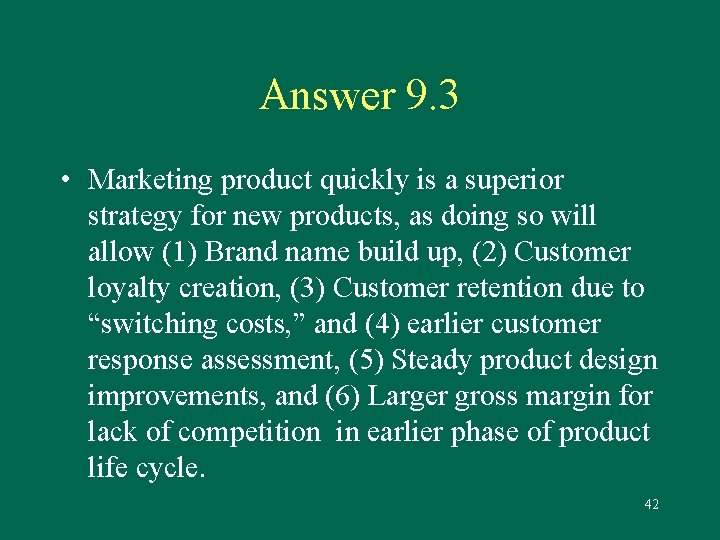 Answer 9. 3 • Marketing product quickly is a superior strategy for new products,