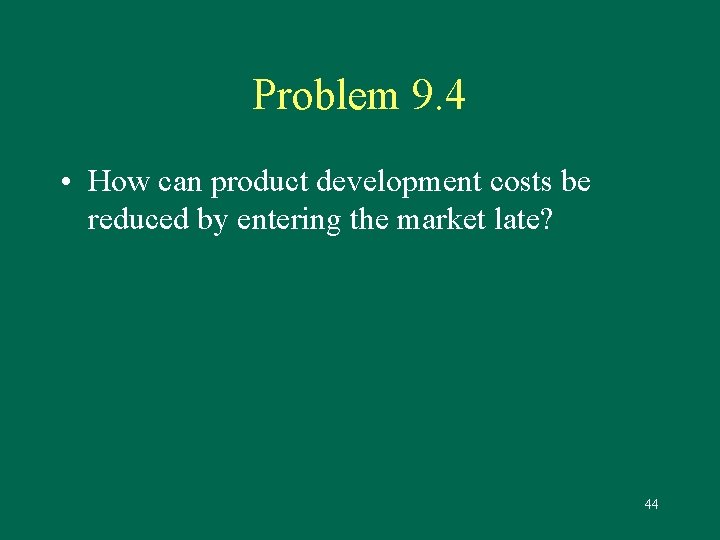 Problem 9. 4 • How can product development costs be reduced by entering the