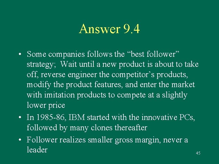 Answer 9. 4 • Some companies follows the “best follower” strategy; Wait until a