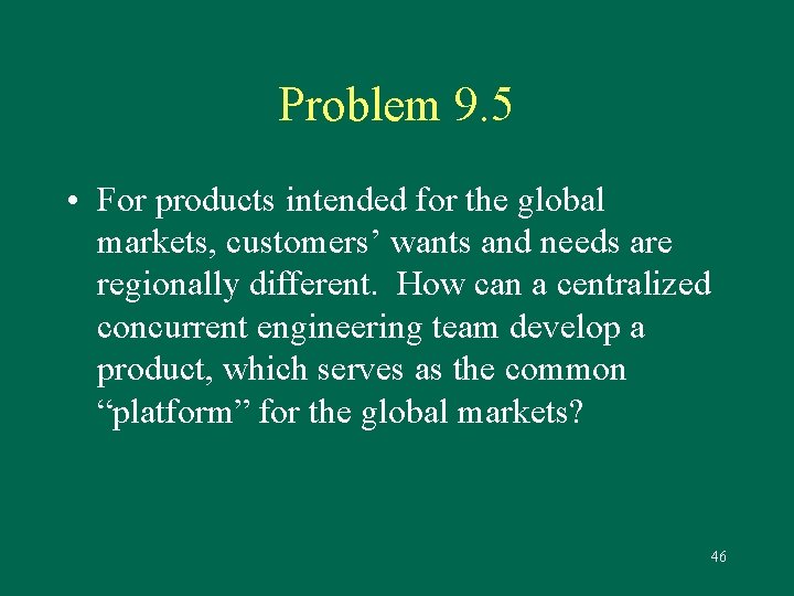 Problem 9. 5 • For products intended for the global markets, customers’ wants and