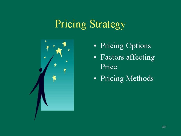 Pricing Strategy • Pricing Options • Factors affecting Price • Pricing Methods 49 