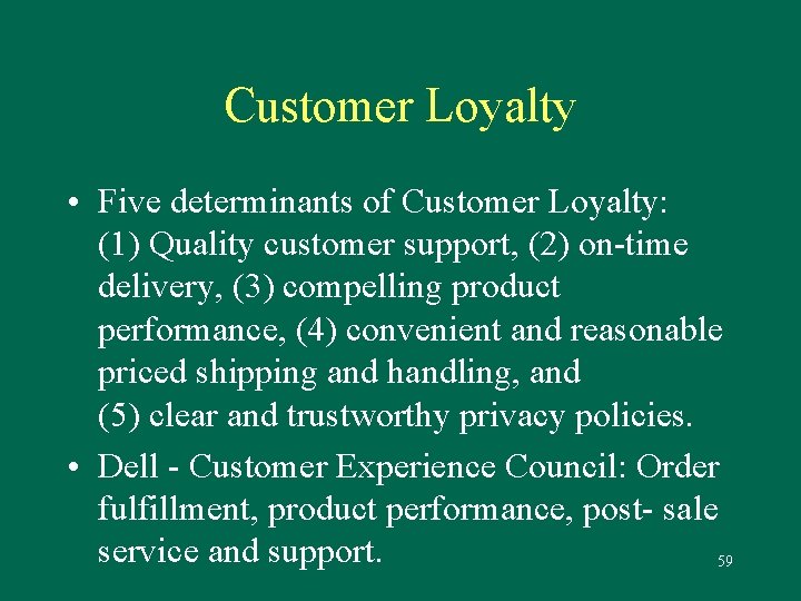 Customer Loyalty • Five determinants of Customer Loyalty: (1) Quality customer support, (2) on-time