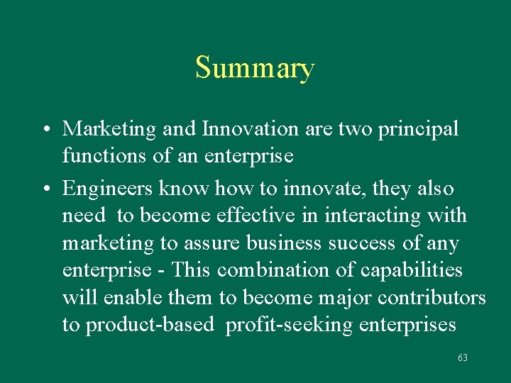 Summary • Marketing and Innovation are two principal functions of an enterprise • Engineers