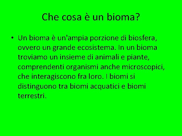 Che cosa è un bioma? • Un bioma è un'ampia porzione di biosfera, ovvero