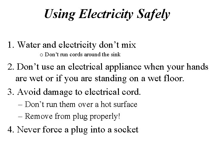 Using Electricity Safely 1. Water and electricity don’t mix o Don’t run cords around