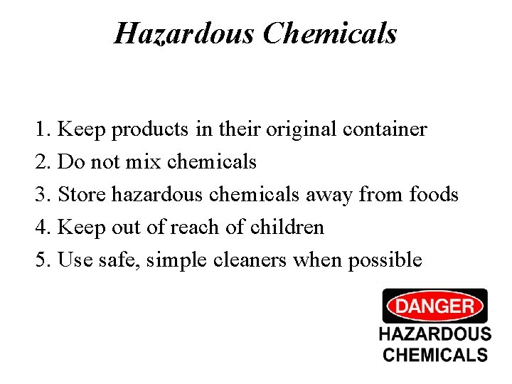 Hazardous Chemicals 1. Keep products in their original container 2. Do not mix chemicals