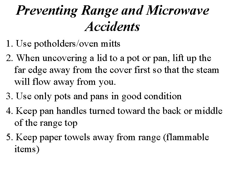 Preventing Range and Microwave Accidents 1. Use potholders/oven mitts 2. When uncovering a lid