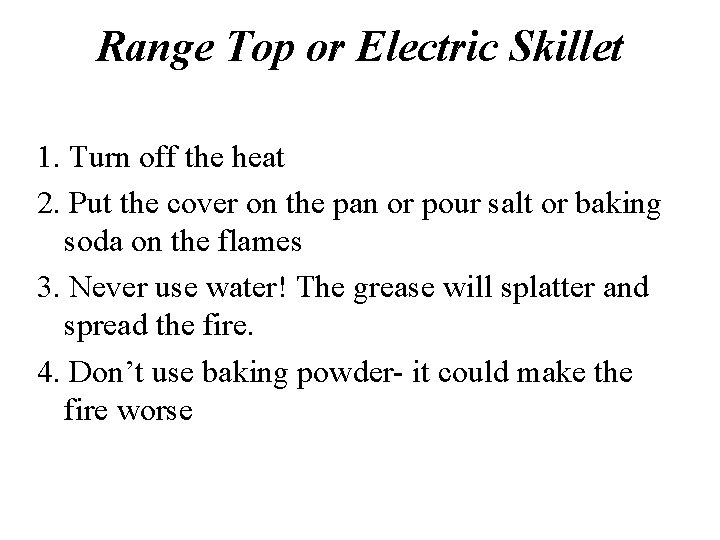 Range Top or Electric Skillet 1. Turn off the heat 2. Put the cover