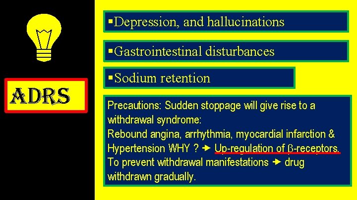 §Depression, and hallucinations §Gastrointestinal disturbances adrs §Sodium retention Precautions: Sudden stoppage will give rise