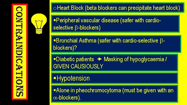 contraindications o. Heart Block (beta blockers can precipitate heart block) §Peripheral vascular disease (safer