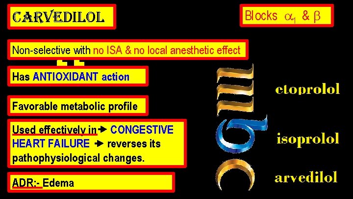 carvedilol “ Non-selective with no ISA & no local anesthetic effect Has ANTIOXIDANT action