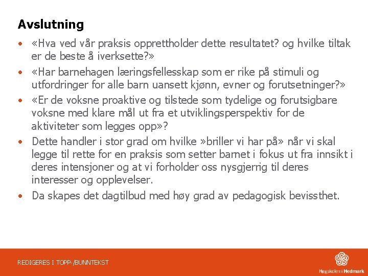 Avslutning • «Hva ved vår praksis opprettholder dette resultatet? og hvilke tiltak er de