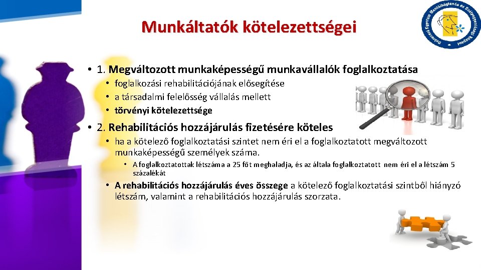 Munkáltatók kötelezettségei • 1. Megváltozott munkaképességű munkavállalók foglalkoztatása • foglalkozási rehabilitációjának elősegítése • a