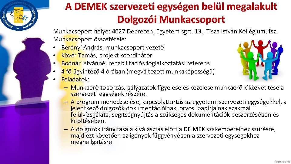 A DEMEK szervezeti egységen belül megalakult Dolgozói Munkacsoport helye: 4027 Debrecen, Egyetem sgrt. 13.