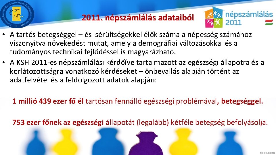 2011. népszámlálás adataiból • A tartós betegséggel – és sérültségekkel élők száma a népesség