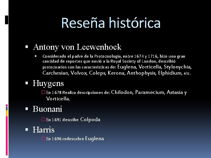 Reseña histórica Antony von Leewenhoek Considerado el padre de la Protozoología, entre 1674 y