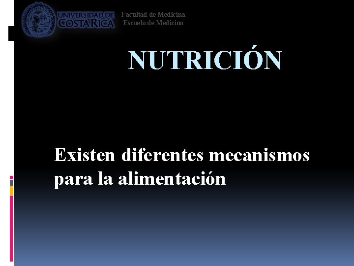 Facultad de Medicina Escuela de Medicina NUTRICIÓN Existen diferentes mecanismos para la alimentación 