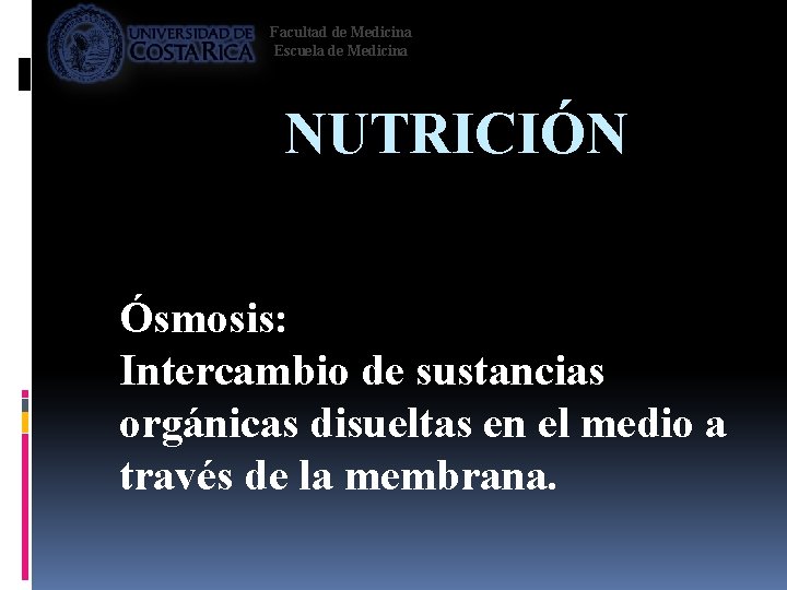Facultad de Medicina Escuela de Medicina NUTRICIÓN Ósmosis: Intercambio de sustancias orgánicas disueltas en