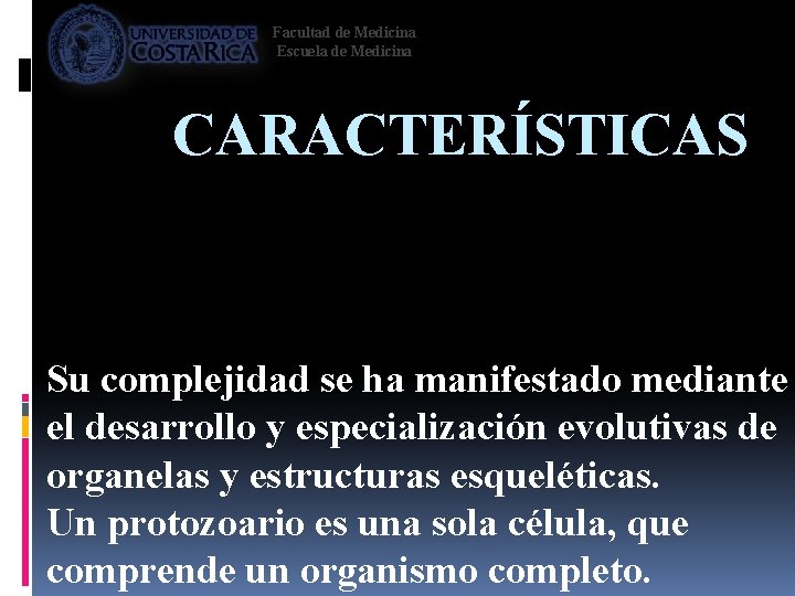 Facultad de Medicina Escuela de Medicina CARACTERÍSTICAS Su complejidad se ha manifestado mediante el