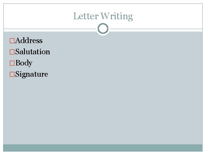 Letter Writing �Address �Salutation �Body �Signature 