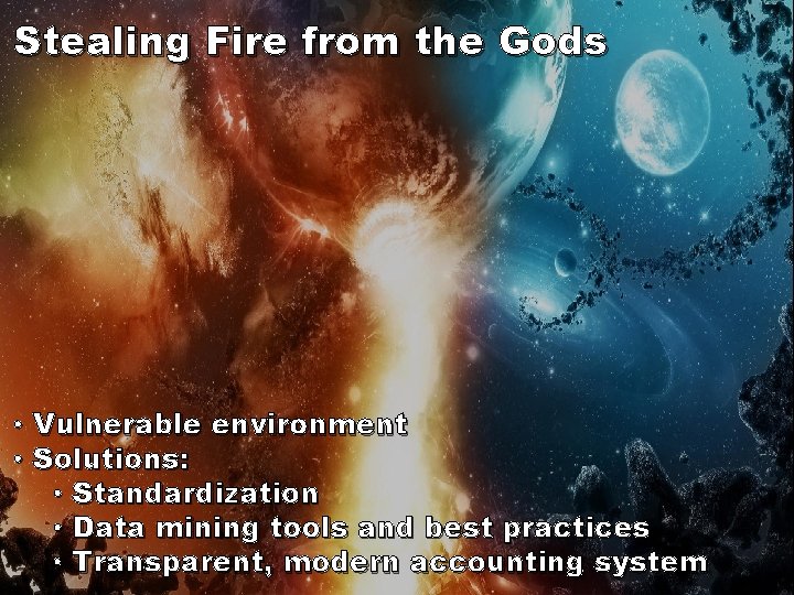 Stealing Fire from the Gods • Vulnerable environment • Solutions: • Standardization • Data