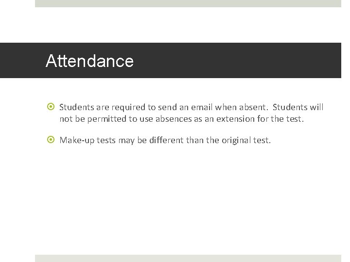 Attendance Students are required to send an email when absent. Students will not be