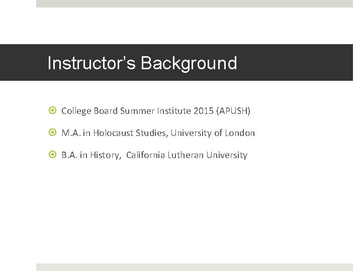 Instructor’s Background College Board Summer Institute 2015 (APUSH) M. A. in Holocaust Studies, University