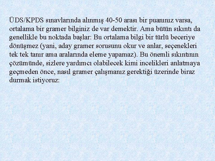 ÜDS/KPDS sınavlarında alınmış 40 -50 arası bir puanınız varsa, ortalama bir gramer bilginiz de