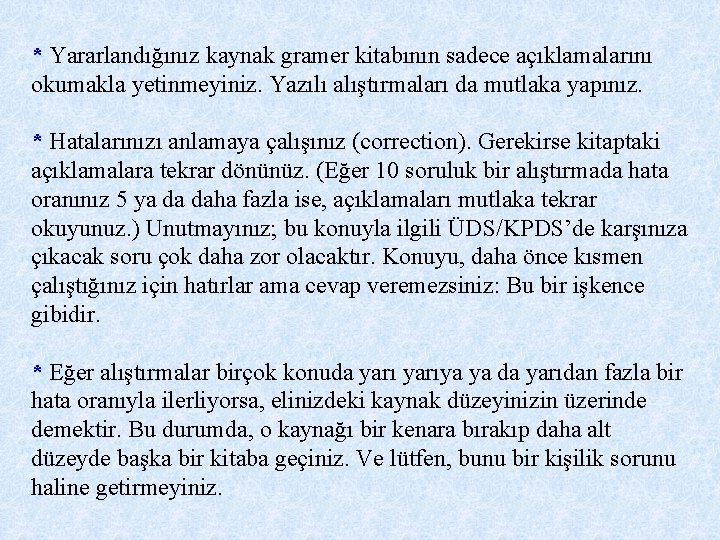 * Yararlandığınız kaynak gramer kitabının sadece açıklamalarını okumakla yetinmeyiniz. Yazılı alıştırmaları da mutlaka yapınız.