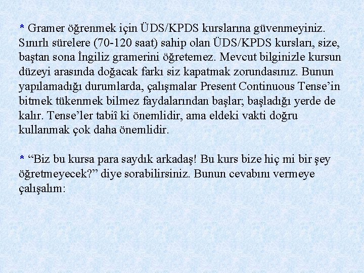 * Gramer öğrenmek için ÜDS/KPDS kurslarına güvenmeyiniz. Sınırlı sürelere (70 -120 saat) sahip olan