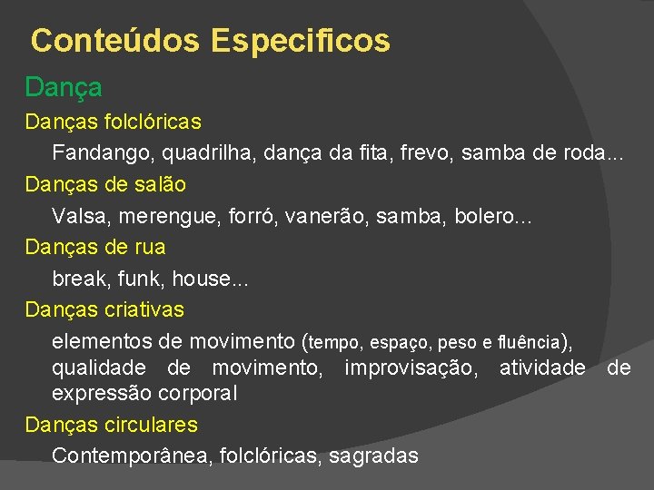 Conteúdos Especificos Danças folclóricas Fandango, quadrilha, dança da fita, frevo, samba de roda. .