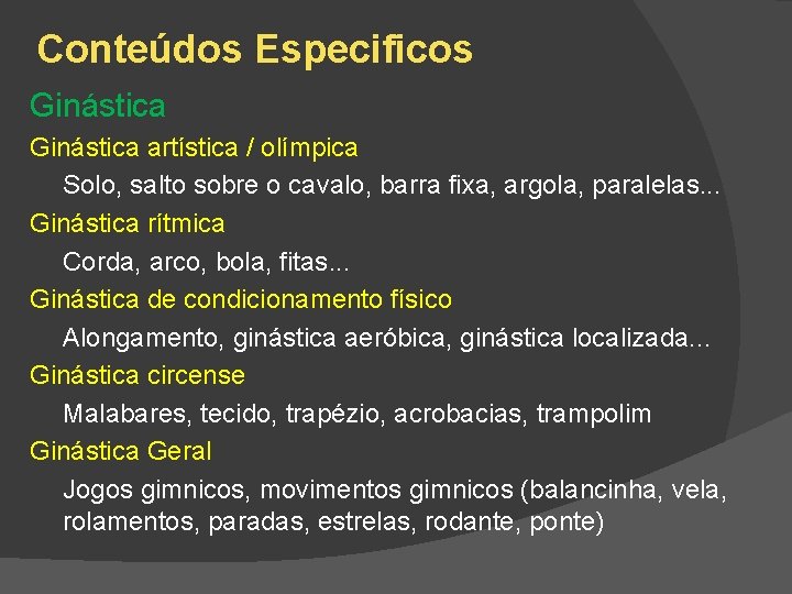 Conteúdos Especificos Ginástica artística / olímpica Solo, salto sobre o cavalo, barra fixa, argola,