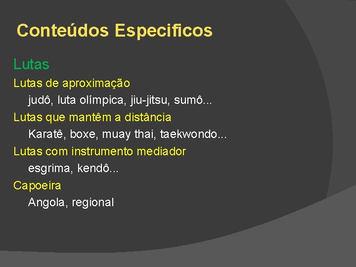 Conteúdos Especificos Lutas de aproximação judô, luta olímpica, jiu-jitsu, sumô. . . Lutas que